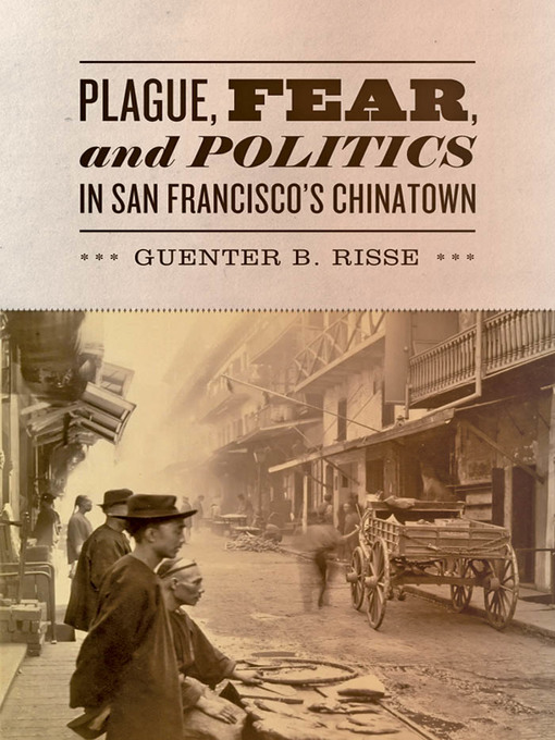 Title details for Plague, Fear, and Politics in San Francisco's Chinatown by Guenter B. Risse - Available